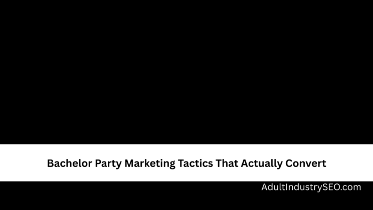 Bachelor Party Marketing Tactics That Actually Convert