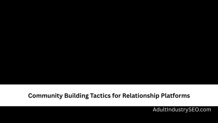 Community Building Tactics for Relationship Platforms