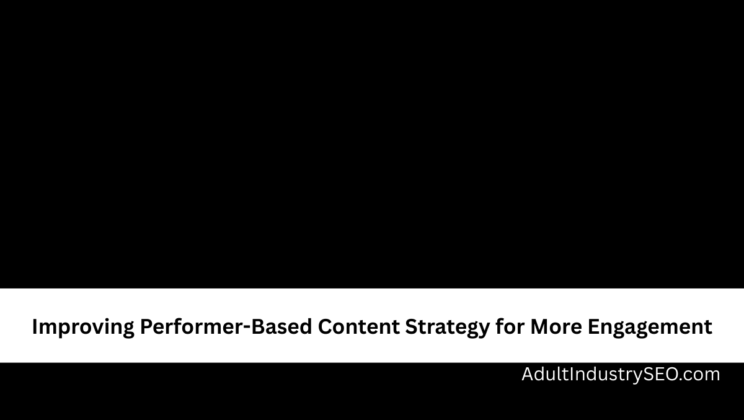 Improving Performer-Based Content Strategy for More Engagement