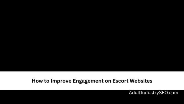 How to Improve Engagement on Escort Websites