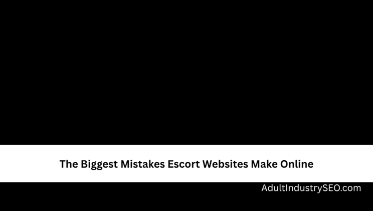 The Biggest Mistakes Escort Websites Make Online