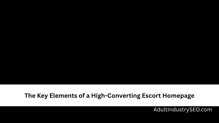 The Key Elements of a High-Converting Escort Homepage