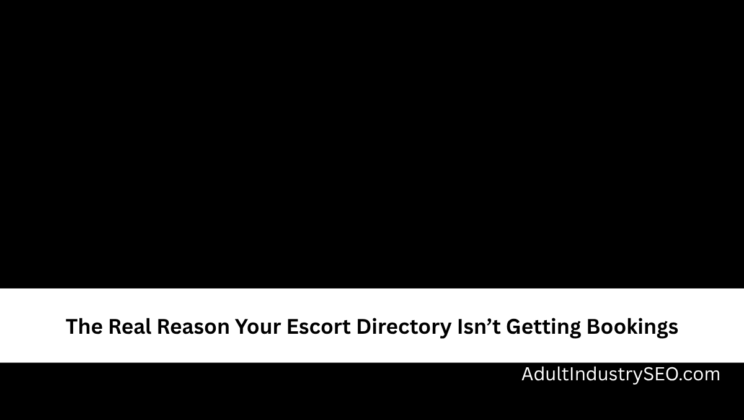 The Real Reason Your Escort Directory Isn’t Getting Bookings