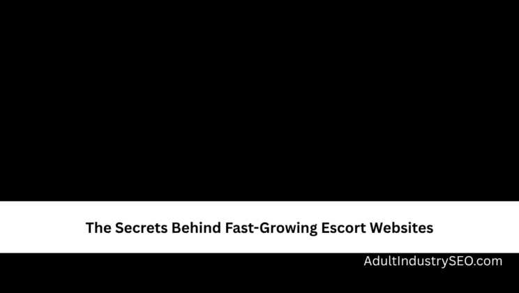 The Secrets Behind Fast-Growing Escort Websites