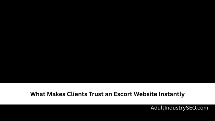 What Makes Clients Trust an Escort Website Instantly