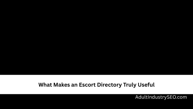 What Makes an Escort Directory Truly Useful