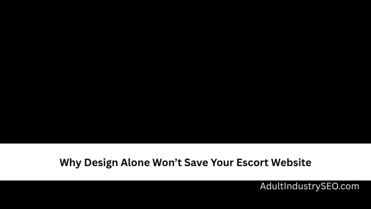 Why Design Alone Won’t Save Your Escort Website