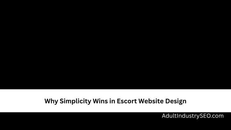 Why Simplicity Wins in Escort Website Design