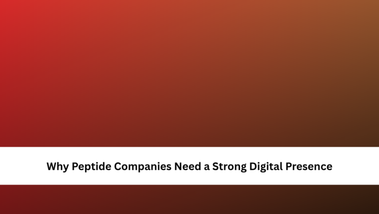 Why Peptide Companies Need a Strong Digital Presence